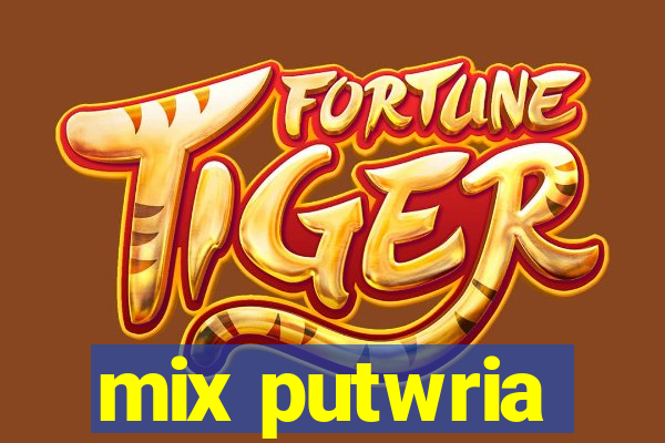 mix putwria